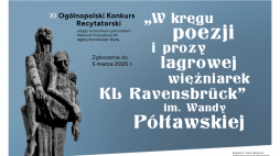 Konkurs recytatorski „W kręgu poezji i prozy lagrowej więźniarek KL Ravensbrück“ im. Wandy Półtawskiej jest skierowany do uczniów klas VIII szkół podstawowych i uczniów szkół ponadpodstawowych.