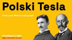 Polski Tesla - podcast Muzeum Historii Polski, fot. Muzeum Historii Polski