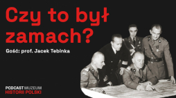 Tajemnicza śmierć gen. Sikorskiego - podcast Muzeum Historii Polski, fot. Muzeum Historii Polski