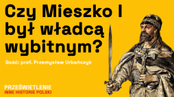 Czy Mieszko I był władcą wybitnym? Podcast Muzeum Historii Polski, fot. Muzeum Historii Polski