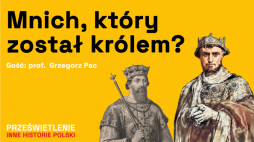 Mnich, który został królem? Podcast Muzeum Historii Polski