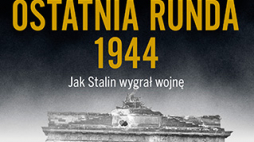 Jonathan Dimbleby, Ostatnia runda 1944. Jak Stalin wygrał wojnę, Wyd. Znak Horyzont, fot. materiały prasowe