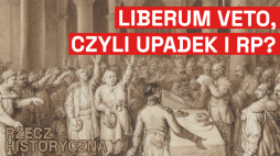 Liberum veto - odcinek cyklu Rzecz Historyczna Muzeum Historii Polski, fot. MHP 