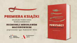 "Powstańcy. Marzyciele i realiści. Historia na nowo opowiedziana" Mirosława Maciorowskiego