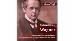 Gero Vogl. Richard Ernst Wagner - Ostatni niemiecki pastor Bielska.