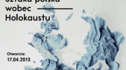 „Sztuka polska wobec Holokaustu” - wystawa w Żydowskim Instytucie Historycznym im. E. Ringenbluma w Warszawie