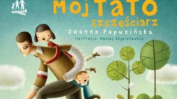 "Mój tato szczęściarz" - książka Joanny Papuzińskiej.