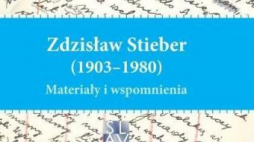 „Zdzisław Stieber (1903–1980). Materiały i wspomnienia”