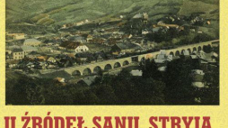 "U źródeł Sanu, Stryja i Dniestru" - opowieści z Kresów w DSH