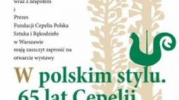 Wystawa "W polskim stylu. 65 lat Cepelii"