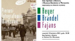Wystawa „Pierwsi fotografowie Warszawy. Beyer, Brandel, Fajans”
