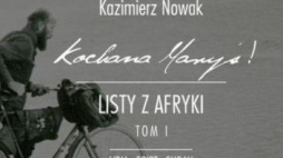 Kazimierz Nowak „Kochana Maryś! Listy z Afryki. Tom 1. Libia-Egipt-Sudan”
