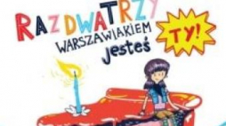 "Raz, dwa, trzy - warszawiakiem jesteś ty"