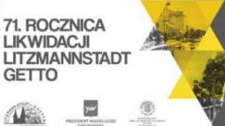 71. rocznica likwidacji Litzmannstadt Getto. Źródło: Centrum Dialogu im. Marka Edelmana