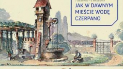 Plakat wystawy "Jak w dawnym mieście wodę czerpano"
