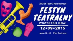 Festyn teatralny "Wszystko gra!" w 250-lecie Teatru Narodowego