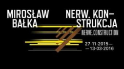 "Mirosław Bałka: Nerw. Konstrukcja"