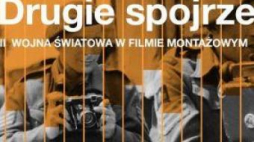 „Drugie spojrzenie – II wojna w filmie montażowym”
