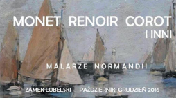„Malarze Normandii. Monet, Renoir, Corot i inni…” - wystawa w Muzeum Lubelskim