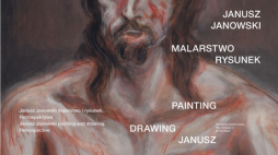 "Janusz Janowski. Malarstwo i Rysunek. Retrospektywa"