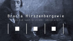 Wystawa "Bracia Hirszenbergowie – w poszukiwaniu ziemi obiecanej" w ŻIH