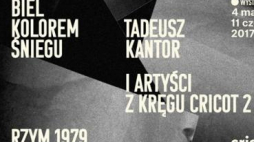 Wystawę "Biel kolorem śniegu. Tadeusz Kantor i Artyści z kręgu Cricot 2. Rzym 1979"