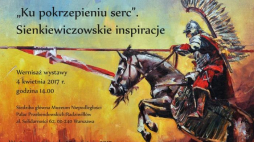 Wernisaż wystawy: „Ku pokrzepieniu serc”. Sienkiewiczowskie inspiracje.