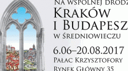 „Na wspólnej drodze. Kraków i Budapeszt w średniowieczu”