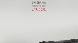 "Ganbare! Warsztaty umierania" Katarzyny Boni