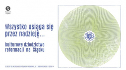  "Wszystko osiąga się przez nadzieję. Kulturowe dziedzictwo Reformacji na Śląsku". Źródło: Muzeum Śląskie w Katowicach