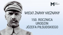 Kampania "Wielki znany nieznany”. Źródło: Muzeum Józefa Piłsudskiego w Sulejówku