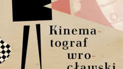 „Kinematograf wrocławski”. Źródło: Biuro Prasowe Wrocław 2016