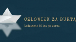 Projekt "Człowiek za burtą. Łodzianie 50 lat po Marcu"