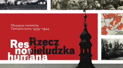 Wystawa pt. "Res non humana - rzecz nieludzka. Okupacja niemiecka Zamojszczyzny 1939-1944"