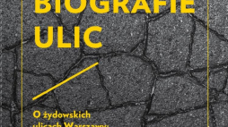 "Biografie ulic. O żydowskich ulicach Warszawy: od narodzin po Zagładę". Źródło: DSH