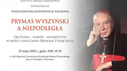 „Prymas Stefan Wyszyński a Niepodległa. Naród – patriotyzm – państwo w myśli i nauczaniu Prymasa Tysiąclecia". Źródło: IPN