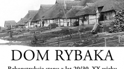 "Dom rybaka. Rekonstrukcja stanu z lat 20. i 30. XX wieku"
