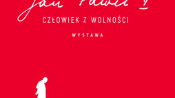 Wystawa „Jan Paweł II - człowiek z wolności”
