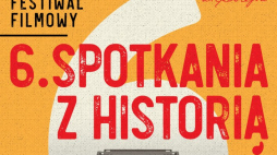 6. Zamojski Festiwal Filmowy „Spotkania z historią”