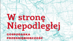  W stronę Niepodległej – gospodarka, przedsiębiorczość, kapitał 