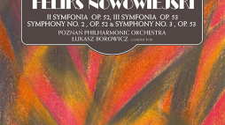 Nagranie II i III symfonii Feliksa Nowowiejskiego w wykonaniu Orkiestry Filharmonii Poznańskiej pod batutą Łukasza Borowicza