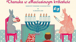 Chanuka na wystawie „W Polsce Króla Maciusia” w Muzeum POLIN