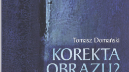 Recenzja "Korekta obrazu? Refleksje źródłoznawcze wokół książki +Dalej jest noc. Losy Żydów w wybranych powiatach okupowanej Polski+" dr. Tomasza Domańskiego. Źródło: IPN