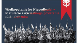 Wystawa „Wielkopolanie ku Niepodległej – w stulecie zwycięskiego powstania 1918-1919 roku”
