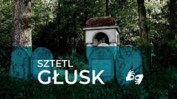 Projekt „Sztetl Głusk”