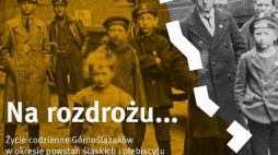 wystawy „Na rozdrożu… Życie codzienne Górnoślązaków w okresie Powstań Śląskich i plebiscytu”.