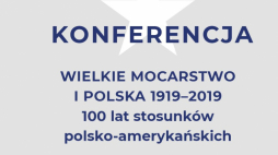 Wielkie Mocarstwo i Polska 1919–2019. 100 lat stosunków polsko-amerykańskich - konferencja w UW