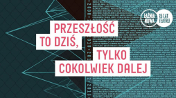 Wystawa „Przeszłość to dziś, tylko cokolwiek dalej”