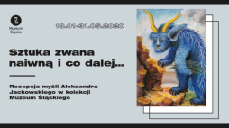 Wystawa „Sztuka zwana naiwną i co dalej… Recepcja myśli Aleksandra Jackowskiego w kolekcji Muzeum Śląskiego”
