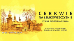Wystawa „Cerkwie na Łemkowszczyźnie” w Muzeum Archidiecezji Warszawskiej